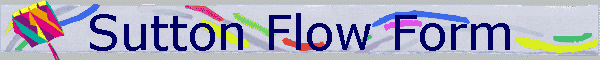 Sutton Flow Form