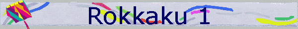 Rokkaku 1